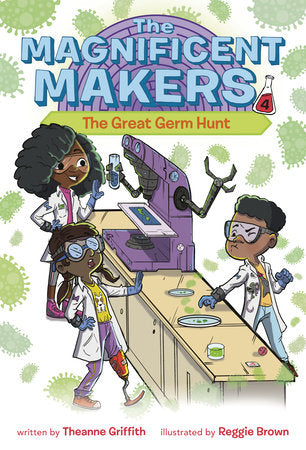The Magnificent Makers #4: The Great Germ Hunt DG by Theanne Griffith; Illustrated by Reggie Brown