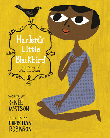 Harlem's Little Blackbird TR by Renee Watson; illustrated  by Christian Robinson
