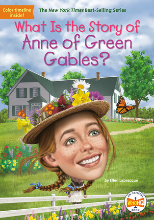 What Is the Story of Anne of Green Gables? DG by Ellen Labrecque; Illustrated by Laurie A. Conley