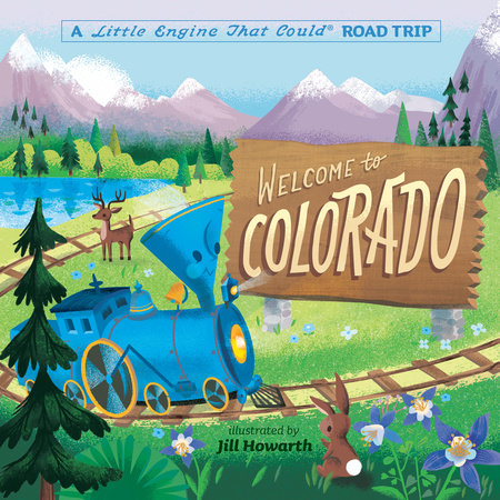 Welcome to Colorado: A Little Engine That Could Road Trip Ebook by Watty Piper; Illustrated by Jill Howarth