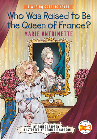 Who Was Raised to Be the Queen of France?: Marie Antoinette Paperback by Bones Leopard; Illustrated by Robin Richardson