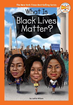 What Is Black Lives Matter? DG by Lakita Wilson; illustrated by Gregory Copeland