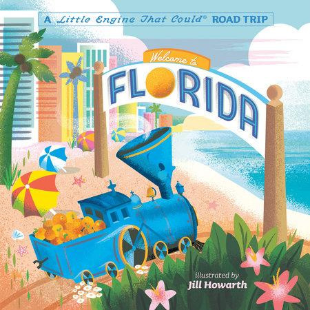 Welcome to Florida: A Little Engine That Could Road Trip EL by Watty Piper; Illustrated by Jill Howarth