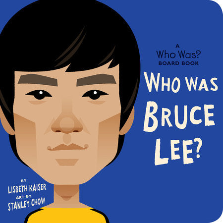 Who Was Bruce Lee?: A Who Was? Board Book Ebook by Lisbeth Kaiser; Illustrated by Stanley Chow