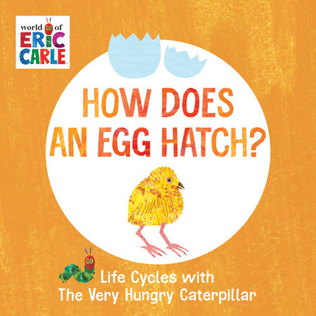 How Does an Egg Hatch? EL by Eric Carle; Illustrated by Eric Carle