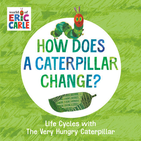 How Does a Caterpillar Change? Ebook by Eric Carle; Illustrated by Eric Carle
