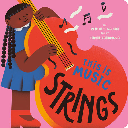 This Is Music: Strings EL by Rekha S. Rajan; Illustrated by Tania Yakunova