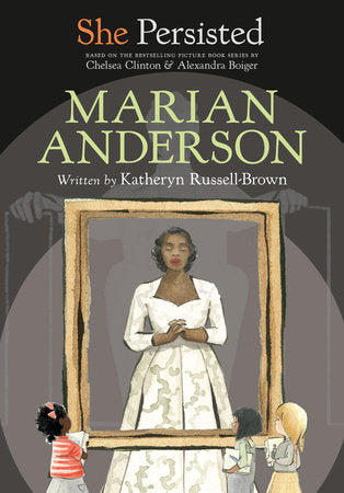 She Persisted: Marian Anderson Hardcover by Katheryn Russel-Brown with introduction by Chelsea Clinton; illustrated by Alexandra Boiger and Gillian Flint