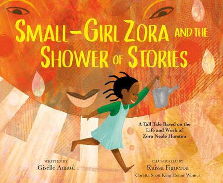 Small-Girl Zora and the Shower of Stories Hardcover by Giselle Anatol; illustrated by Raissa Figueroa