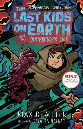 The Last Kids on Earth and the Destructor's Lair Hardcover by Max Brallier; Illustrated by Douglas Holgate