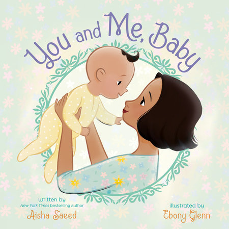 You and Me, Baby Hardcover by Aisha Saeed; illustrated by Ebony Glenn