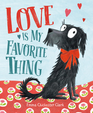 Love Is My Favorite Thing TR by Emma Chichester Clark