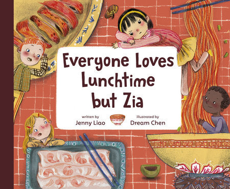 Everyone Loves Lunchtime but Zia Hardcover by Jenny Liao; illustrated by Dream Chen