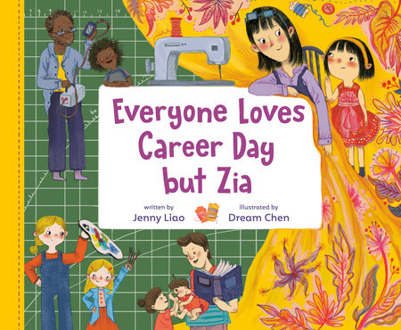 Everyone Loves Career Day but Zia Hardcover by Jenny Liao; illustrated by Dream Chen