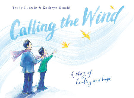 Calling the Wind Hardcover by Trudy Ludwig; illustrated by Kathryn Otoshi