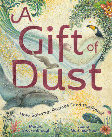 A Gift of Dust Hardcover by Martha Brockenbrough; illustrated by Juana Martinez-Neal