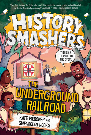 History Smashers: The Underground Railroad DG by Kate Messner and Gwendolyn Hooks; illustrated by Damon Smyth