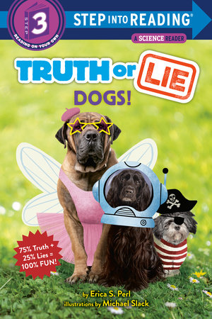 Truth or Lie: Dogs! TR by Erika S. Perl; illustrated by Michael Slack
