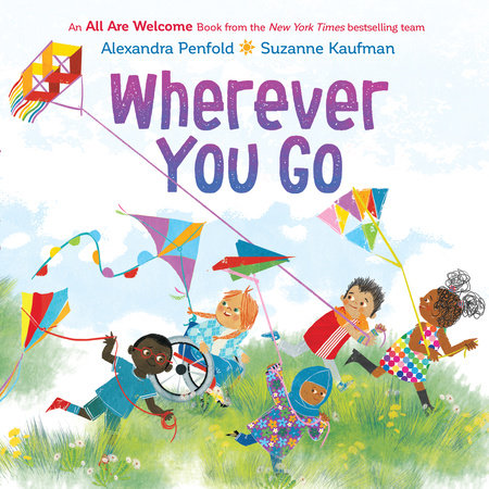 Wherever You Go (An All Are Welcome Book) Hardcover by Alexandra Penfold; illustrated by Suzanne Kaufman