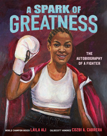 A Spark of Greatness Hardcover by Laila Ali; illustrated by Cozbi A. Cabrera