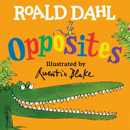 Roald Dahl Opposites EL by Roald Dahl; Illustrated by Quentin Blake