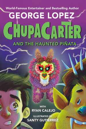 ChupaCarter and the Haunted Piñata Paperback by George Lopez with Ryan Calejo; illustrated by Santy Gutiérrez