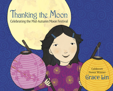 Thanking the Moon: Celebrating the Mid-Autumn Moon Festival TR by Grace Lin