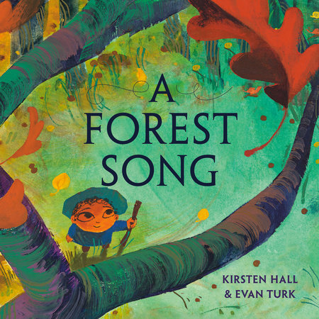 A Forest Song Hardcover by Kirsten Hall; illustrated by Evan Turk