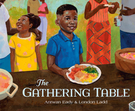 The Gathering Table Hardcover by Antwan Eady; illustrated by London Ladd