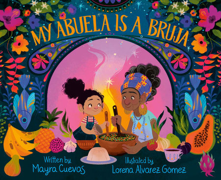 My Abuela Is a Bruja Hardcover by Mayra Cuevas; illustrated by Lorena Alvarez Gomez