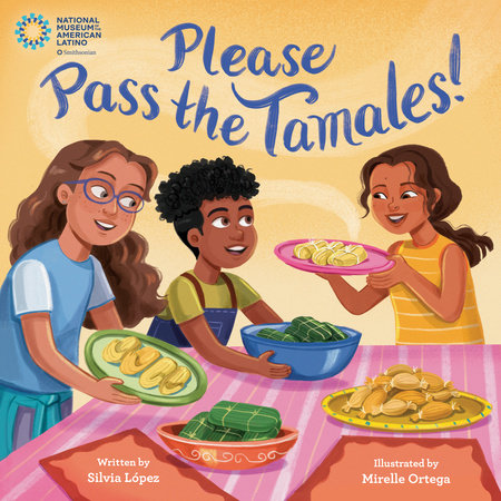 Please Pass the Tamales! Hardcover by Silvia López; illustrated by Mirelle Ortega