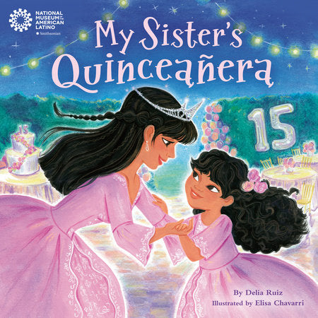 My Sister's Quinceañera Hardcover by Delia Ruiz; illustrated by Elisa Chavarri