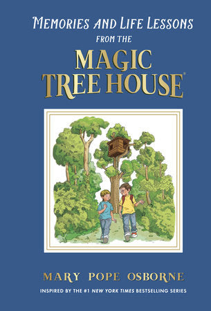 Memories and Life Lessons from the Magic Tree House Hardcover by Mary Pope Osborne; illustrated by Sal Murdocca