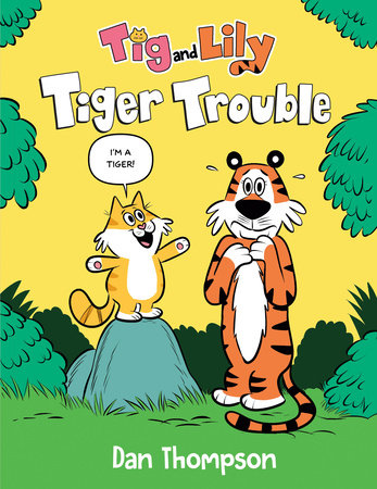 Tiger Trouble (Tig and Lily Book 1) Hardcover by Dan Thompson