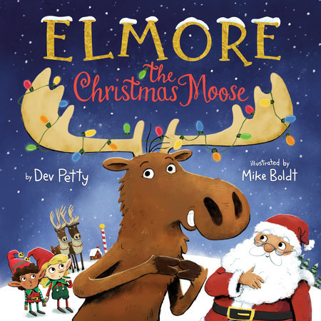 Elmore the Christmas Moose Hardcover by Dev Petty; illustrated by Mike Boldt