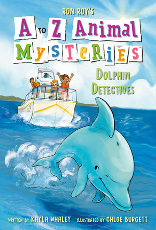 A to Z Animal Mysteries #4: Dolphin Detectives Paperback by Ron Roy and Kayla Whaley; illustrated by Chloe Burgett