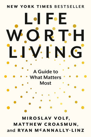 Life Worth Living Paperback by Miroslav Volf, Matthew Croasmun, and Ryan McAnnally-Linz