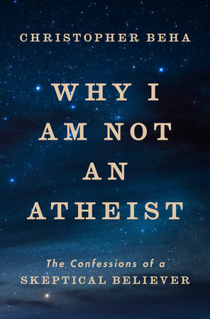 Why I Am Not an Atheist Hardcover by Christopher Beha