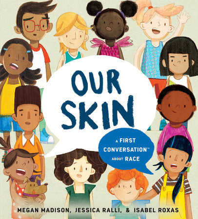 Our Skin: A First Conversation About Race HC by Megan Madison and Jessica Ralli; Illustrated by Isabel Roxas