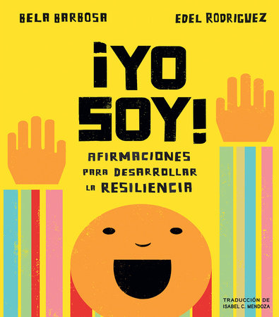 ¡Yo soy!: Afirmaciones para desarrollar la resiliencia EL by Bela Barbosa; Ilustrado por Edel Rodriguez; Traducido por Isabel C. Mendoza