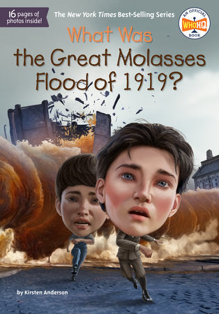 What Was the Great Molasses Flood of 1919? DG by Kirsten Anderson; Illustrated by Dede Putra