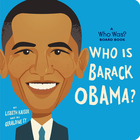 Who Is Barack Obama?: A Who Was? Board Book EL by Lisbeth Kaiser; Illustrated by Geraldine Sy