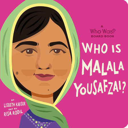 Who Is Malala Yousafzai?: A Who Was? Board Book EL by Lisbeth Kaiser; Illustrated by Risa Rodil