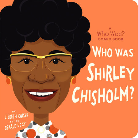 Who Was Shirley Chisholm?: A Who Was? Board Book Ebook by Lisbeth Kaiser; Illustrated by Geraldine Sy