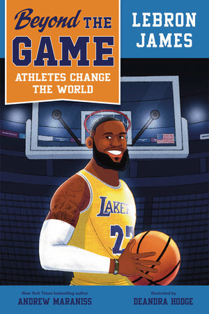 Beyond the Game: LeBron James Paperback by Andrew Maraniss; illustrated by DeAndra Hodge