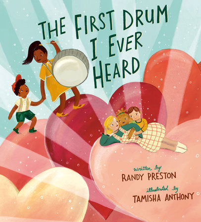 The First Drum I Ever Heard Hardcover by Randy Preston; illustrated by Tamisha Anthony