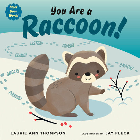 You Are a Raccoon! HC by Laurie Ann Thompson; illustrated by Jay Fleck
