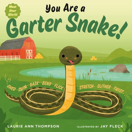 You Are a Garter Snake! Hardcover by Laurie Ann Thompson; illustrated by Jay Fleck