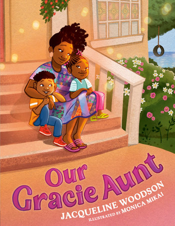 Our Gracie Aunt Hardcover by Jacqueline Woodson; illustrated by Monica Mikai