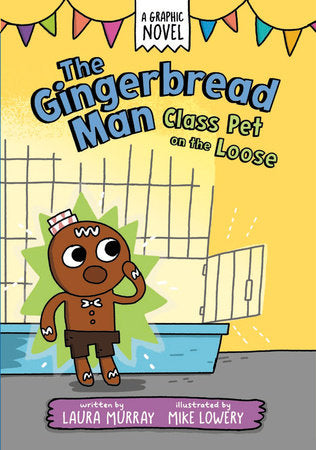 The Gingerbread Man: Class Pet on the Loose: A Graphic Novel TR by Laura Murray; illustrated by Mike Lowery